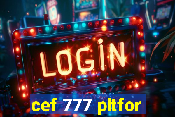 cef 777 pltfor